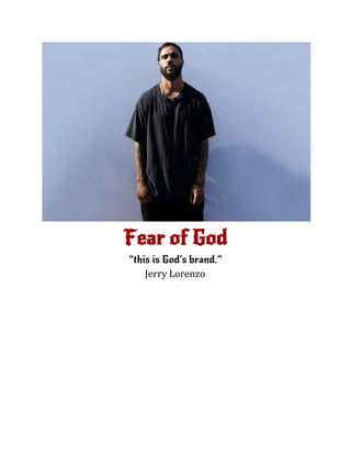 Fear of God
“this is God’s brand.”
Jerry Lorenzo
 
