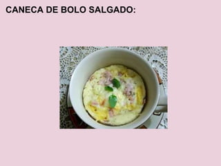 CANECA DE BOLO SALGADO: 