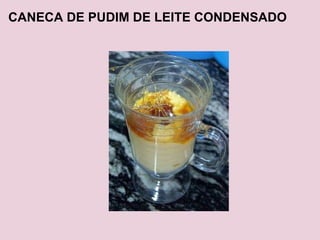 CANECA DE PUDIM DE LEITE CONDENSADO 