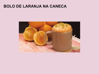 BOLO DE LARANJA NA CANECA 