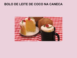 BOLO DE LEITE DE COCO NA CANECA 