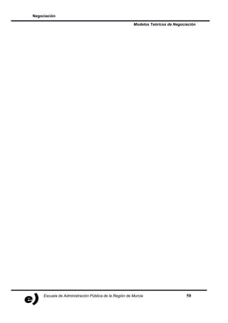 Negociación

                                                       Modelos Teóricos de Negociación




     Escuela de Administración Pública de la Región de Murcia                    50
 