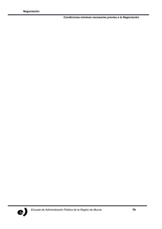 Negociación

                              Condiciones mínimas necesarias previas a la Negociación




     Escuela de Administración Pública de la Región de Murcia                   56
 