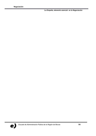 Negociación

                                       La Empatía, elemento esencial en la Negociación




     Escuela de Administración Pública de la Región de Murcia                    84
 