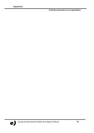 Negociación

                                               Actitudes personales en los negociadores




     Escuela de Administración Pública de la Región de Murcia                     92
 