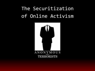 The Securitization
of Online Activism
 