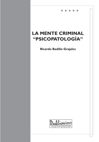 LA MENTE CRIMINAL
“PSICOPATOLOGÍA”
Ricardo Badillo Grajales
 