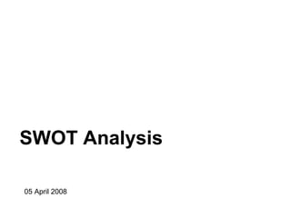 SWOT Analysis

05 April 2008
 
