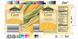 051933008700
• No Artificial Flavors •
• No Artificial Preservatives •
• Grade A Fancy •
NETWT/PESO NETO 14.5 OZ (411g)
CREMA DE MAÍZ
Cream Style
Corn
Cream Style
Corn
Cream Style
Corn
Cream Style
Corn
Cream Style
Corn
Cream Style
CornCREMA DE MAÍZ
serving
suggestion
serving
suggestion
serving
suggestion
serving
suggestion
051933008700
INGREDIENTS: CORN, WATER, MODIFIED FOOD
STARCH,SUGAR,SALT (FOR FLAVOR).
INGREDIENTES: MAÍZ, AGUA, ALMIDÓN COMESTIBLE
MODIFICADO,AZÚCARY SAL (PARA DAR SABOR).
DISTR.BY/POR:SAVE-A-LOTFOODSTORES,LTD.,EARTHCITY,MO63045•PACKEDINUSA/EMPACADOENEE.UU.savealot.com
NutritionFacts/DatosdeNutrición
Serving Size ½ cup (125g)
Cantidad por porción ½ taza (125g)
Servings Per Container about 3.5
Raciones por envase 3.5 aproximadamente
Amount/Serving Cantidad/Ración
Calories/Calorías 90
Calories from Fat/Calorías de Grasa 0
% Daily Value* / % Valor Diario*
Total Fat/Grasa Total 0g
Saturated Fat/Grasa Saturada 0g
Trans Fat/Grasa Trans 0g
Cholesterol/Colesterol 0mg
Sodium/Sodio 300mg
Total Carbohydrate/
Carbohidratos Totales 21g
Dietary Fiber/Fibra Dietética 2g
Sugars/Azúcares 6g
Protein/Proteína 2g
0%
0%
0%
13%
7%
8%
VitaminA/VitaminaA0%
Calcium/Calcio0%
* Percent DailyValues are based on a 2,000 calorie diet.
* Los porcentajes deValores Diarios están basados en
una dieta de 2,000 calorías.
•
•
VitaminC/VitaminaC4%
Iron/Hierro2%
Prinect PCS 60AB Dipco 2.1 © 2004 Heidelberger Druckmaschinen AG
60# C1S
STOCK
SEW
Friel
Job 130271
TRIM:9.625”X4.0625”
.5"RHGL DATE:21MAR2013
All_Wylwood_51933_00870
C
Y
A
N
M
A
G
E
N
T
A
Y
E
L
L
O
W
B
L
A
C
K
P
M
S
1
2
0
55/C
00870
0
1
2
3
4
5
6
7
8
9
AF
 