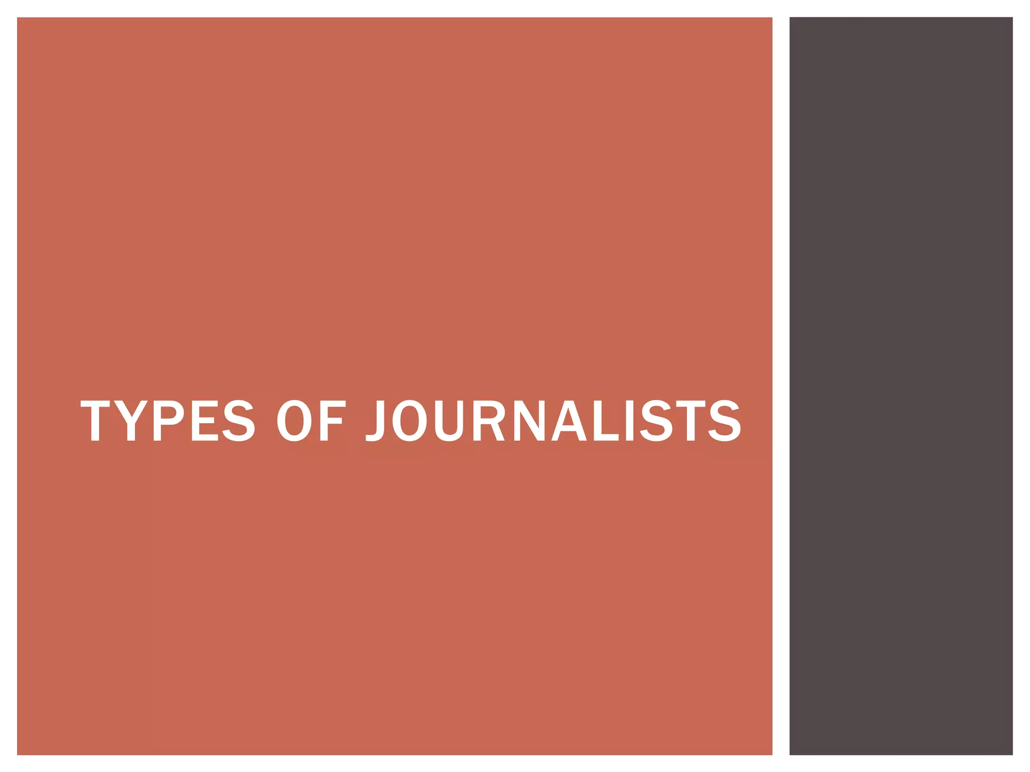 TYPES OF JOURNALISTS
 