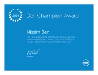 Michael Dell
For your outstanding contribution to our business
results and dedication to our customers. Thank you
for your commitment to winning the right way.
Dell Champion Award2014
Nissim Ben
 