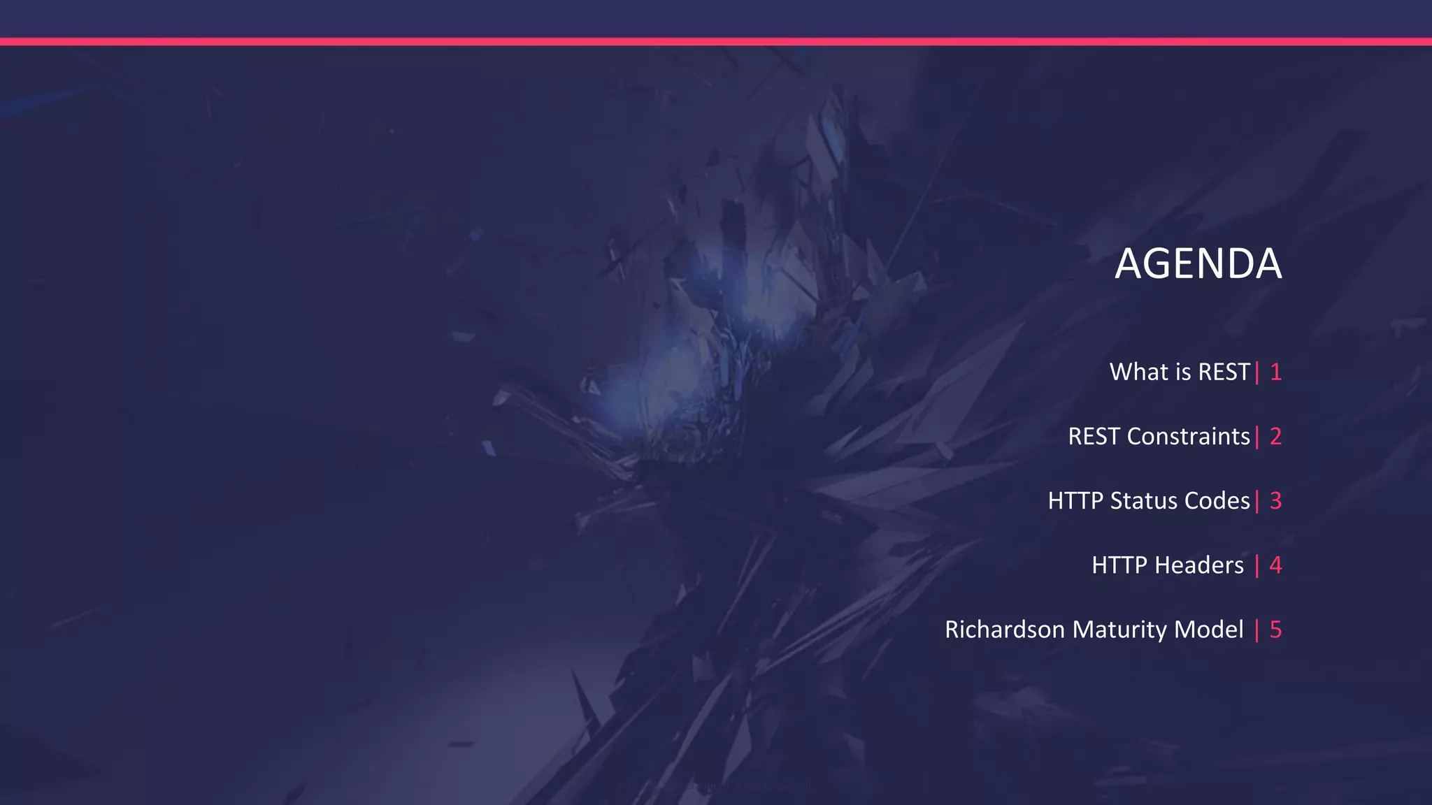 AGENDA
What is REST| 1
REST Constraints| 2
HTTP Status Codes| 3
HTTP Headers | 4
Richardson Maturity Model | 5
Copyright 2017 © Fortech. All rights reserved.
 