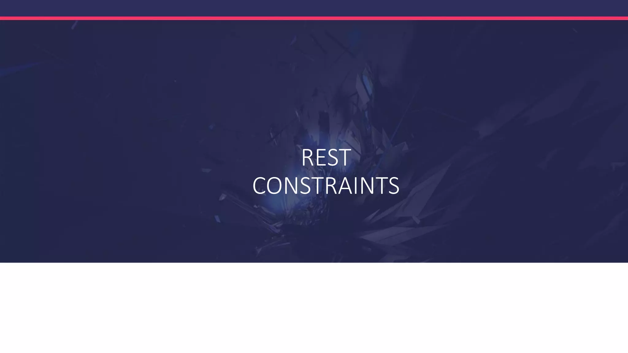 REST
CONSTRAINTS
 