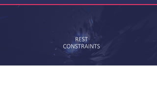 REST
CONSTRAINTS
 