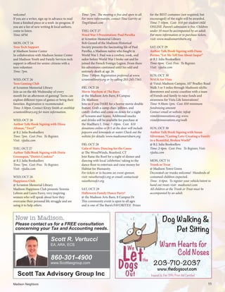 welcome!
If you are a writer, sign up in advance to read
from a finished piece or a work-in-progress. If
you are a fan of new writing & local authors,
come to listen.
Time: 6PM.
MON, OCT 24
Teen Tech Support
@ Madison Senior Center
In collaboration with Madison Senior Center
and Madison Youth and Family Services tech
support is offered for senior citizens with a
teen volunteer.
Time: 7pm.
WED, OCT 26
Teen Gaming Club
@ Scranton Memorial Library
Join us on the 4th Wednesday of every
month for an afternoon of gaming! Teens can
explore different types of games or bring their
favorites. Registration is recommended.
Time: 3:30pm. Contact Kirsty Smith at smithk@
scrantonlibrary.org for more information.
WED, OCT 26
Author Talk/Book Signing with Elissa
Altman,“Treyf”
@ R.J. Julia Booksellers
Time: 7pm. Cost: Free. To Register,
Visit: rjjulia.com
THU, OCT 27
Author Talk/Book Signing with Dorie
Greenspan,“Dorie’s Cookies”
@ R.J. Julia Booksellers
Time: 7pm. Cost: Free. To Register,
Visit: rjjulia.com
WED, OCT 26
Happiness Club
@ Scranton Memorial Library
Madison Happiness Club presents Yezenia
Lebron and Laura Furey, very inspiring
women who will speak about how they
overcame their personal life struggle and are
using it to help others.
Time: 7pm. The meeting is free and open to all.
For more information, contact Tina Garrity at
Ting45@aol.com
THU, OCT 27
Word War I Presentation: Paul Pavelka
@ Scranton Memorial Library
Bob Gerard of the Madison Historical
Society presents the fascinating life of Paul
Pavelka, a Madison native who fought in
World War I. Paul was a cowboy, cook, and
sailor before World War I broke out and he
joined the French Foreign Legion. From there
his adventures continued until his odd and
untimely death at age 26.
Time: 7:00pm. Registration preferred at www.
scrantonlibrary.org or by calling 203-245-7365.
FRI, OCT 28
Movie Mayhem at The Barn
@ the Madison Arts Barn, 8 Campus
Dr. Madison
Join us if you DARE for a horror movie double
feature. Grab a camp chair, pillows, and
comfy clothes and come on down for a night
of Screams and Scares. Additional snacks
and drinks will be available for purchase at
the MadBarn I. Time: 7-10pm. Cost: $10
donations online or $15 at the door will include
popcorn and lemonade or water. Check out the
website for details: www.madisonartsbarn.org.
FRI, OCT 28
Gala of Stars: Dancing for the Cause
@ The WoodWinds, Branford, CT
Join Raise the Roof for a night of dinner and
dancing with local ‘celebrities’ taking to the
dance floor to entertain and raise money for
Habitat for Humanity.
For tickets or to become an event sponsor,
visit: raisetheroofct.org or email: contactus@
raisetheroofct.org.
SAT, OCT 29
Halloween Family Dance Party!
@ the Madison Arts Barn, 8 Campus Dr
This community event is open to all ages
and is one of The Barn’s FAVORITES! Prizes
for the BEST costumes (not required, but
encouraged) of the night will be awarded.
Time: 7-10pm. Cost: $10 per student/child
ONLINE. Parent’s admission is free. Children
under 10 must be accompanied by an adult.
For more information or to purchase tickets,
visit: www.madisonartsbarn.org
SAT, OCT 29
Author Talk/Book Signing with Dana
Perino,“Let Me Tell You About Jasper”
@ R.J. Julia Booksellers
Time: 6pm. Cost: Free. To Register,
Visit: rjjulia.com
SUN, OCT 30
WALK for Vista
@ Vista’s Madison Campus, 107 Bradley Road
Walk 3 or 5 miles through Madison’s idyllic
downtown and scenic coastline with a team
of friends and family to raise funds and
awareness for Vista Life Innovations!
Time: 9:30am-1pm. Cost: $50 minimum
fundraising amount
Contact email or website: info@
vistalifeinnovations.org; www.
vistalifeinnovations.org/walk
SUN, OCT 30
Author Talk/Book Signing with Susan
Silverman,“Casting Lots: Creating a Family
in a Beautiful, Broken World”
@ R.J. Julia Booksellers
Time: 2-4pm. Cost: Free. To Register, Visit:
rjjulia.com
MON, OCT 31
Trunk or Treat
@ Madison Town Green
Decorated car trunks welcome! Hundreds of
costumed children expected.
Time: 4-6pm. To register your vehicle/intent to
hand out treats visit: madisonct.com
All children at the Trunk or Treat must be
accompanied by an adult.
Madison Neighbors 	11
Now in Madison.
Please contact us for a FREE consultation
concerning your Tax and Accounting needs.
860-301-4900
www.Scotttaxgroup.com
Scott R. Vertucci
EA, ARA, ECS
Scott Tax Advisory Group Inc
Cold Noses
203-710-2037
www.thedogsout.com
Insured & Pet CPR/First Aid Certified
Warm Hearts for
Dog Walking &
Pet Sitting
 