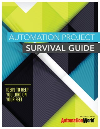 AUTOMATION PROJECT
SURVIVAL GUIDE
Ideas to help
you land on
your feet
BROUGHT TO YOU BY:
 