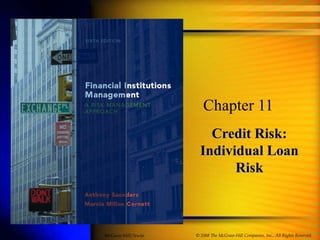 Credit Risk:
Individual Loan
Risk
Chapter 11
© 2008 The McGraw-Hill Companies, Inc., All Rights Reserved.
McGraw-Hill/Irwin
 
