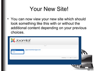Your New Site!
• You can now view your new site which should
look something like this with or without the
additional content depending on your previous
choices.
 