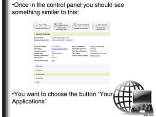 •Once in the control panel you should see
something similar to this:
•You want to choose the button “Your
Applications”
 
