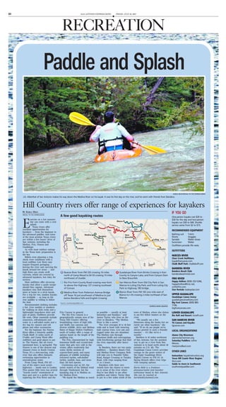 6D SAN ANTONIO EXPRESS-NEWS FRIDAY, JULY 20, 2007
D
RECREATION
BY KARLA HELD
SPECIAL TO THE EXPRESS-NEWS
E
xercise on a hot summer
day can come with a cool
splash.
Texas rivers offer
excellent opportunities for
kayakers — from the beginner to
the advanced paddler. And some
of the most pristine Texas rivers
are within a few hours’ drive of
San Antonio, including the
Medina, Frio, Nueces and
Guadalupe.
As with most outdoor outings
in the Texas heat, preparation is
the key.
Before even planning a trip,
check river conditions with a
local outfitter. Low flows may
require frequent portaging —
leaving the river and carrying the
kayak around low areas — and
high flows can create swift
currents, which are revered by
advanced kayakers, but risky for
novices.
Most outfitters offer sit-on-top
kayaks that allow a quick escape
should they capsize. Advanced
kayakers may find themselves
more at home in a sit-in kayak.
For a trip for two, tandem kayaks
are available — as long as the
rear paddler is willing to follow
the lead.
Recommended clothing includes
a hat, river sandals or sneakers
for walking on slick rocks and a
lightweight long-sleeve shirt and
pair of pants. Outfitters provide
life vests. Other essentials include
sunscreen, refreshments and
water in a soft-sided cooler and a
dry bag for camera and cell
phone and other accessories.
For the beginner, the Nueces
River offers a leisurely paddle.
Chalk Bluff, 15 miles north of
Uvalde, and Camp Wood offer
outfitters and good places to put
in. The Nueces, like all rivers
mentioned here, is spring-fed. The
Nueces is one of the clearest and
cleanest rivers in South Central
Texas. It’s a slow-moving, wide
river that also offers fantastic
swimming opportunities in
emerald-green water.
From Camp Wood, FM 337 —
one of the state’s most scenic
highways — heads east to Leakey.
This quaint little town has several
”tourist courts” reminiscent of
days past and is a perfect base for
exploring the Frio River and the
Frio Canyon in general.
The Rio Frio Canyon is a
geographically unique area of the
Texas Hill Country offering
breathtaking views of high hills
and bluffs, box canyons and
diverse wildlife. Jerry and Melissa
Bates of Happy Hollow Outfitters
south of Leakey offer a range of
options based on the length of the
paddling trip.
The Frio, characterized by high
limestone bluffs and crystal-clear
water that gets very cold in the
winter, offers moderately fast
water, idyllic sections of
cypress-lined pools, and many
glimpses of wildlife including
red-eared turtles, soft-shelled
turtles, sunfish, bass, and more
than 150 bird species.
Continuing east on 337, the
scenic waters of the Sabinal wind
through Vanderpool, but the
kayaking stop is in Medina on
the Medina River.
“We kayak the Medina as much
as possible — usually at least
Saturdays and Sundays,” said
Janice Taylor, who lives on the
river in Bandera. “The Medina
River is like a secret.”
The river averages 30 to 40 feet
wide and is lined with towering
bald cypress trees. Live oak and
rugged cedar also are abundant.
The Medina cuts through
limestone bluffs and outcroppings
with free-flowing springs that feed
the river, especially after heavy
rains.
In Bandera, there are two main
outfitters — Bandera Beach Club
and Medina River Company. Both
will take you to Peaceful Valley
Road, Ranger Crossing or Tarpley
Road, with trips ranging from
11
⁄2 to 3 hours.
Kayakers with their own
vessels have the chance to move
on to areas of the river where
they’re less likely to see other
paddlers and tubers. Taylor likes
to put in a few miles south of the
town of Medina, where she claims
to see few fellow boaters on the
river.
“We usually see a few
fishermen along the banks but we
rarely see other kayakers,” she
said. “If we do see people we’re
always greeted in such a friendly
manner — it’s like we’re a
novelty.”
Bandera is 45 miles northwest
of San Antonio, but the quickest
way to get on a river from San
Antonio is to head north about 30
minutes on U.S. 281. The
Guadalupe Canoe Livery provides
outings on the green waters of
the Upper Guadalupe River.
Bigfoot Canoes on FM 311 in
Spring Branch offers river trips
with camping options.
Karla Held is a freelance
photojournalist and kayaker
enthusiast based in San Antonio.
She can be reached at
karlaheld@hotmail.com.
Paddle and Splash
KARLA HELD/SPECIAL TO THE EXPRESS-NEWS
J.D. Alberthal of San Antonio makes his way down the Medina River on his kayak. It was his first day on the river, and he went with friends from Bandera.
Hill Country rivers offer range of experiences for kayakers
San
Antonio
Guadalupe River
San
Marcos
New
Braunfels
Seguin
Luling
Hondo
Uvalde
Blanco
Gonzales
Medina
Bandera
Camp
Wood
Kerrville
Rio Frio
Concan
A few good kayaking routes
EXPRESS-NEWS GRAPHIC
Source: southwestpaddler.com
90
87
16
281
10
410
0 10
MILES
10
35
35
37
281
M
edina River
Medina River from Patterson Avenue Bridge
off Texas 16 just southwest of Medina to just
below Bandera Falls and English Crossing
Nueces River from FM 335 crossing 16 miles
north of Camp Wood to SH 55 crossing 15 miles
northwest of Uvalde.
Rio Frio from County Road crossing near Kent
to above the Highway 127 crossing southeast
of Concan
RioFrio
Blanco River from FM 165 one mile east of
Blanco to I-35 crossing 2 miles northeast of San
Marcos
Guadalupe River from Brinks Crossing in Kerr
County to Canyon Lake; and from Canyon Dam
to New Braunfels
San Marcos River from Old City Park in San
Marcos to Luling City Park; and from Luling City
Park to Highway 183 bridge.
NuecesRiver
San Ma
rcosRi
ver
Blanco River
Canyon
Lake
8355
1
1
3
3
2
2
4
6
5
5
4
6
One-person kayaks cost $20 to
$30 for the day and two-person
kayaks run $30 to $40. Shuttle
service varies from $2 to $15.
RECOMMENDED EQUIPMENT
Bathing suit T-shirt
Shorts Goggles
Sandals Water shoes
Sunscreen Water
Outfitters provide life vests.
OUTFITTERS
NUECES RIVER
Clear Creek Outfitters:
kayakthenueces.com
Chalk Bluff Park: chalkbluff.com
BANDERA RIVER
Bandera Beach Club:
banderabeachclub.com
FRIO RIVER
Happy Hollow: (830) 232-5266,
happyhollow@hctc.net,
onthefrio.com
Star Rentals: leakeystar.com
UPPER GUADALUPE
Guadalupe Canoe Livery:
guadalupecanoelivery.com
Big Foot Canoes: (830) 885-
7106,
bigfootcanoes.com
LOWER GUADALUPE
Rio Raft and Resort: rioraft.com
SAN MARCOS RIVER
TG Canoes and Kayaks:
tgcanoe.com
LOCAL ORGANIZATIONS
Alamo City Rivermen:
alamocityrivermen.org
Saturday Paddlers: Joline
Moore,
riverjomo@aol.com
OTHER LINKS
Instruction: kayakinstruction.org
Texas Hill Countr River Region:
thcrr.com
Guide to rivers in Southwest:
southwestpaddler.com
IF YOU GO
 