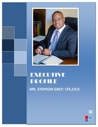 STEPHON GREY CFE, CICA - EXECUTIVE PROFILE
FORENSIC CPA EDUCATOR
Email: rcfenet@gmail.com Mobile: 1 868 341 2284
0
EXECUTIVE
PROFILE
MR. STEPHON GREY: CFE,CICA
 
