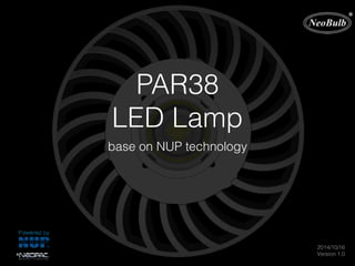 PAR38
LED Lamp
base on NUP technology
2014/10/16
Version 1.0
 
