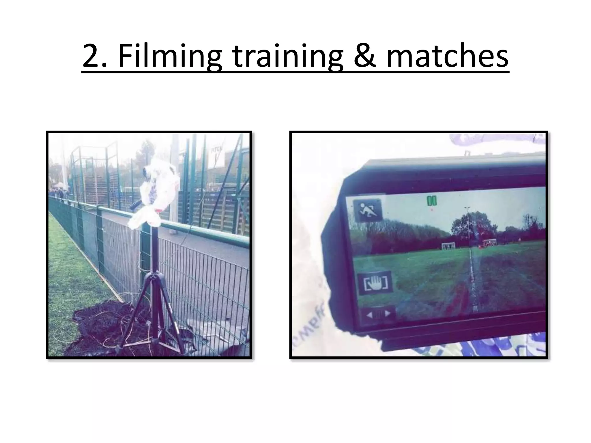 2. Filming training & matches
 