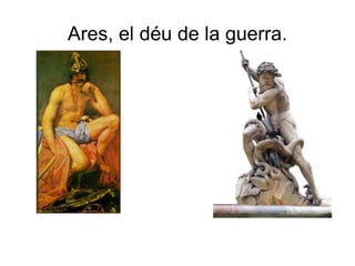 Ares, el déu de la guerra. 