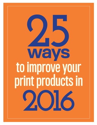 ways
25
toimproveyour
printproductsin
2016
 