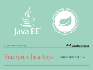 12 Abril 2016 · Filipe Jorge
Enterprise Java Apps Summarizer #bué
 
