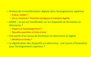 – Analyse de la transformation digitale dans l’enseignement supérieur
• Enjeux, réalités ?
• Où vs. comment ? Transition é...