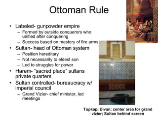 Ottoman Rule ,[object Object],[object Object],[object Object],[object Object],[object Object],[object Object],[object Object],[object Object],[object Object],[object Object],Topkapi Divan; center area for grand vizier; Sultan behind screen   