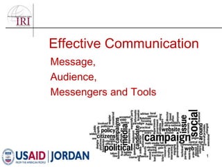 Effective Communication
1
Message,
Audience,
Messengers and Tools
 