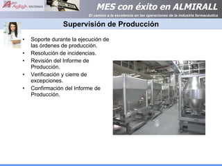 Supervisión de Producción Soporte durante la ejecución de las órdenes de producción. Resolución de incidencias. Revisión del Informe de Producción. Verificación y cierre de excepciones. Confirmación del Informe de Producción. 