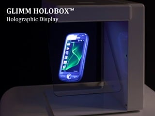 GLIMM HOLOBOX™
Holographic Display
 