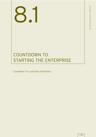 RUNNING THE ENTERPRISE 8
 8.1
 COUNTDOWN TO
 STARTING THE ENTERPRISE

. Countdown To Launching A Business




                                      P 287
 