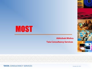 October 26, 2016
MOST
Abhishek Mishra
Tata Consultancy Services
 