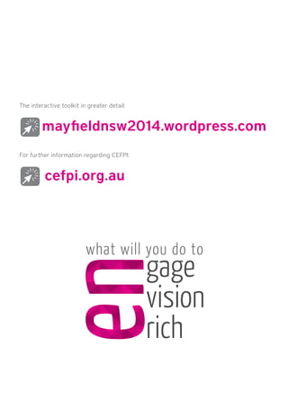 The interactive toolkit in greater detail:
mayfieldnsw2014.wordpress.com
what will you do to
For further information regarding CEFPI:
cefpi.org.au
 