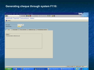 Generating cheque through system F110:
 