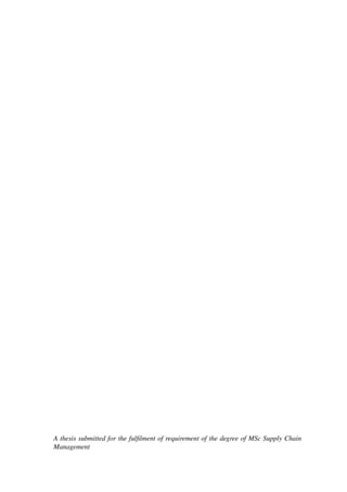 A thesis submitted for the fulﬁlment of requirement of the degree of MSc Supply Chain
Management
 