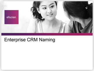 Enterprise CRM Naming
 