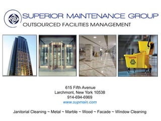 615 Fifth Avenue
Larchmont, New York 10538
914-694-6969
www.supmain.com
Janitorial Cleaning ~ Metal ~ Marble ~ Wood ~ Facade ~ Window Cleaning
 