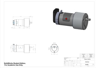 1.58
0.21
2.00
0.25
0.14
1.50
4.10 0.56
1.332.300.36
Decimal Tolerance
0.0 ±0.01
0.00 ±0.005
0.000 ±0.001
Motor
Team Yellow
3/8/14Luke Skelly
WEIGHT:
N/A
A2
SHEET 1 OF 1SCALE:1:1
DWG NO.
TITLE:
REVISIONDO NOT SCALE DRAWING
MATERIAL:
DATESIGNATURENAME
DEBUR AND
BREAK SHARP
EDGES
FINISH:UNLESS OTHERWISE SPECIFIED:
DIMENSIONS ARE IN INCHES
SURFACE FINISH:
TOLERANCES:
LINEAR:
ANGULAR:
Q.A
MFG
APPV'D
CHK'D
DRAWN
A446
SolidWorks Student Edition.
For Academic Use Only.
 