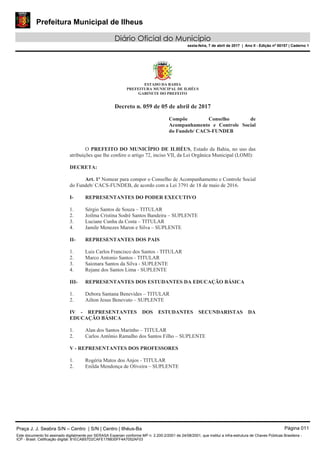 Prefeitura Municipal de Ilheus
Diário Oficial do Município
sexta-feira, 7 de abril de 2017 | Ano II - Edição nº 00157 | Caderno 1
Praça J. J. Seabra S/N – Centro | S/N | Centro | Ilhéus-Ba Página 011
Este documento foi assinado digitalmente por SERASA Experian conforme MP n. 2.200-2/2001 de 24/08/2001, que institui a infra-estrutura de Chaves Públicas Brasileira -
ICP - Brasil. Cetificação diigital: 81ECAB57D2CAFE178B30FF4A7052AF03
 