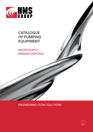 CATALOGUE
OF PUMPING
EQUIPMENT

WATER SUPPLY
SEWAGE DISPOSAL




ENGINEERING FLOW SOLUTIONS
 
