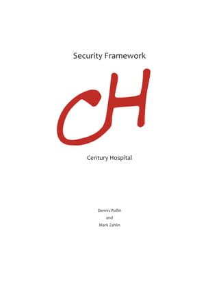 Security Framework
Century Hospital
Dennis Rollin
and
Mark Zahlin
 