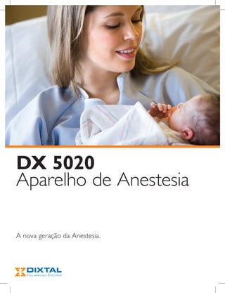 DX 5020
Aparelho de Anestesia
A nova geração da Anestesia.
 