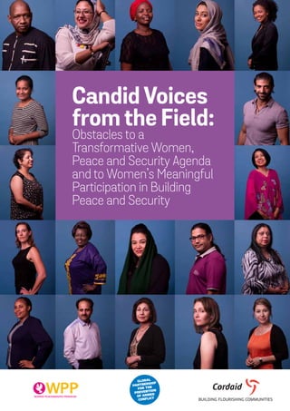 Candid Voices
from the Field:
Obstacles to a
Transformative Women,
Peace and Security Agenda
and to Women’s Meaningful
Participation in Building
Peace and Security
 