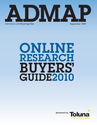 September 2010www.warc.com/buyersguides
online
research
buyers’
guide2010
sponsored by
ORBG 01 cover.indd 1 8/11/2010 15:18:02
 