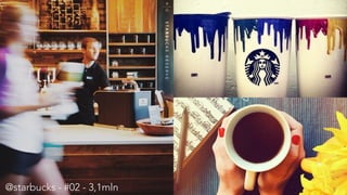 @starbucks - #02 - 3,1mln 
 